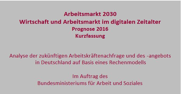 Arbeitsmarkt 2030: Wirtschaft und Arbeitsmarkt im digitalen Zeitalter (Prognose 2016)