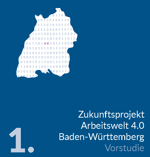 Zukunftsprojekt Arbeitswelt 4.0 Baden-Württemberg Vorstudie - Band 1