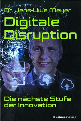 Digitale Disruption - Die nächste Stufe der Innovation